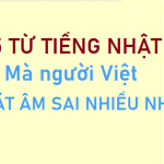 5-tu-tieng-nhat-ma-nguoi-viet-phat-am-sai-nhieu-nhat